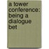 A Tower Conference: Being A Dialogue Bet