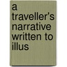 A Traveller's Narrative Written To Illus door Onbekend