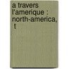 A Travers L'Amerique : North-America,  T by Olympe Audouard