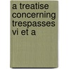 A Treatise Concerning Trespasses Vi Et A door S. (Samuel) C. (Carter)