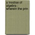 A Treatise Of Algebra : Wherein The Prin