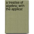 A Treatise Of Algebra; With The Applicat