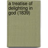 A Treatise Of Delighting In God (1839) door Onbekend