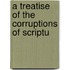 A Treatise Of The Corruptions Of Scriptu
