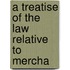 A Treatise Of The Law Relative To Mercha