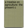 A Treatise On Agriculture: The Present C door John Armstrong