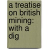 A Treatise On British Mining: With A Dig by Unknown