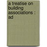 A Treatise On Building Associations : Ad door Charles N. 1861-1949 Thompson