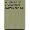 A Treatise On Cheltenham Waters And Bili door Thomas Jameson