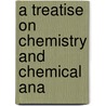 A Treatise On Chemistry And Chemical Ana door Onbekend