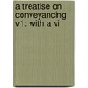 A Treatise On Conveyancing V1: With A Vi door Onbekend