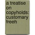 A Treatise On Copyholds: Customary Freeh