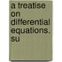 A Treatise On Differential Equations. Su