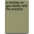 A Treatise On Gas-Works And The Practice