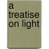 A Treatise On Light door Robert Whitaker