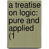 A Treatise On Logic: Pure And Applied (1 door Onbekend