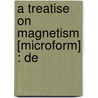 A Treatise On Magnetism [Microform] : De door Sir Airy George Biddell