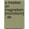 A Treatise On Magnetism [Microform] : De by Sir Airy George Biddell