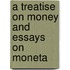 A Treatise On Money And Essays On Moneta