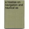 A Treatise On Navigation And Nautical As door William Robert Martin