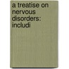A Treatise On Nervous Disorders: Includi by Unknown