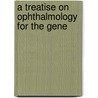 A Treatise On Ophthalmology For The Gene door Adolf Alt