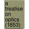 A Treatise On Optics (1853) door Onbekend