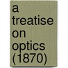 A Treatise On Optics (1870) door Onbekend