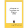 A Treatise On Physiology And Hygiene (18 door Onbekend