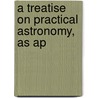 A Treatise On Practical Astronomy, As Ap by Charles Leander Doolittle