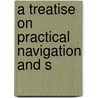 A Treatise On Practical Navigation And S door Onbekend