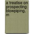 A Treatise On Prospecting: Blowpiping, M