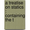 A Treatise On Statics : Containing The T by Unknown
