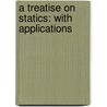 A Treatise On Statics: With Applications door Onbekend