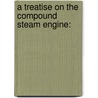 A Treatise On The Compound Steam Engine: door Stillman Williams Robinson