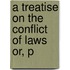 A Treatise On The Conflict Of Laws Or, P