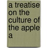 A Treatise On The Culture Of The Apple A by Unknown
