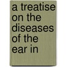 A Treatise On The Diseases Of The Ear In door Thomas Mark Hovell