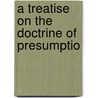 A Treatise On The Doctrine Of Presumptio door John H. B 1796 Mathews