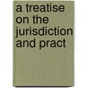 A Treatise On The Jurisdiction And Pract door Edward Stanley Roscoe