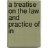 A Treatise On The Law And Practice Of In