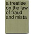 A Treatise On The Law Of Fraud And Mista