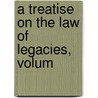 A Treatise On The Law Of Legacies, Volum door Roper Stote Donnison Roper