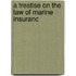 A Treatise On The Law Of Marine Insuranc