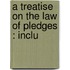 A Treatise On The Law Of Pledges : Inclu