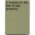 A Treatise On The Law Of Real Property :