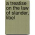 A Treatise On The Law Of Slander, Libel