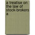 A Treatise On The Law Of Stock-Brokers A