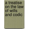 A Treatise On The Law Of Wills And Codic door William Roberts