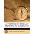 A Treatise On The Law Relating To Electr
